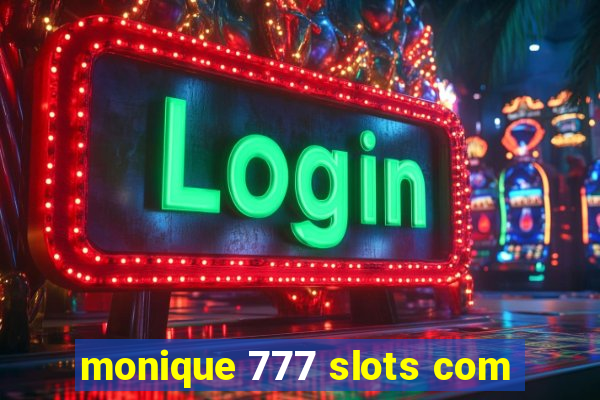monique 777 slots com